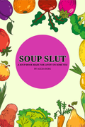 Soup Slut (all soup)