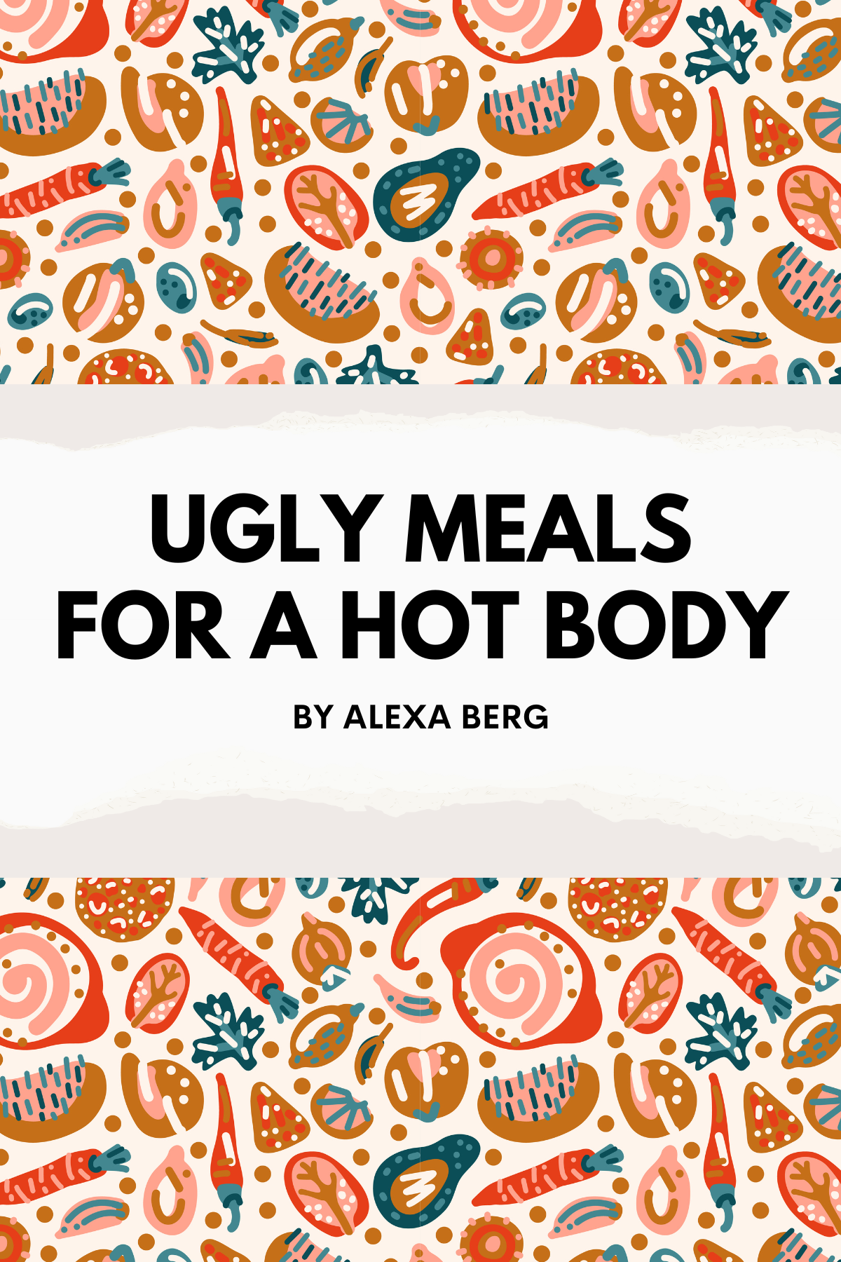 Ugly Meals for a Hot Body